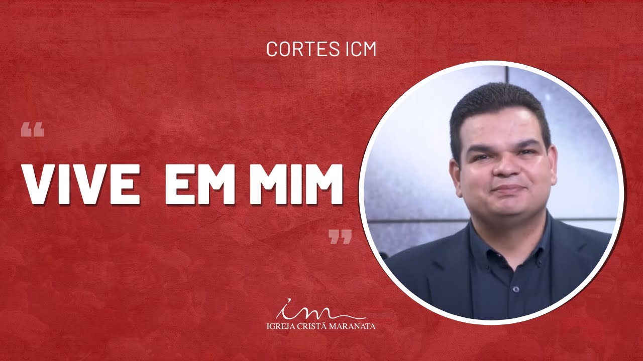 [CORTE ICM] - Vive em mim - Igreja Cristã Maranata