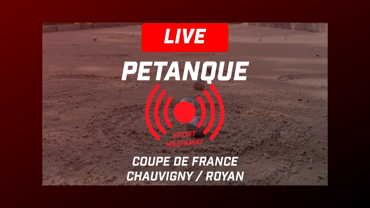 LIVE P&eacute;tanque Coupe de France 🏆 : Chauvigny / Royan | Sportmediamat