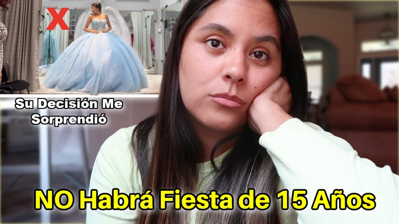 ‼️ NO Habrá Fiesta de Quince Años...... Su Decisión Me Sorprendió ‼️