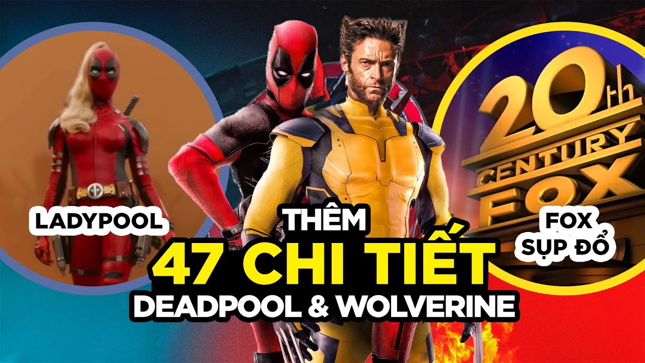 47 CHI TIẾT MÀ BẠN CÓ THỂ BỎ LỠ TRONG DEADPOOL AND WOLVERINE (P2)
