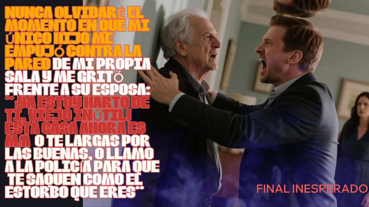 : "¡Ya estoy harto de ti, viejo inútil! Esta casa ahora es mía y o te largas por las buenas, o ...