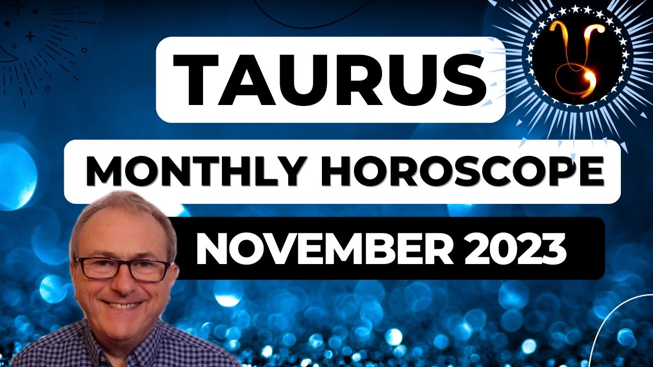 Taurus Horoscope November 2023. A Relationship Matter Will Be Resolved, One and For All.