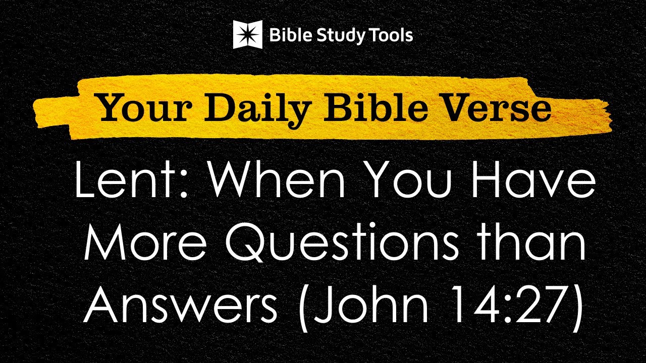 Lent: When You Have More Questions than Answers (John 14:27) | Your Daily Bible Verse