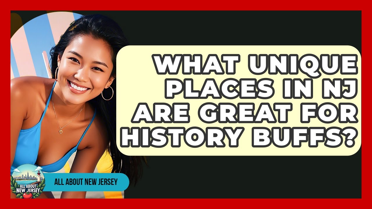 What Unique Places in NJ Are Great for History Buffs? - All About New Jersey