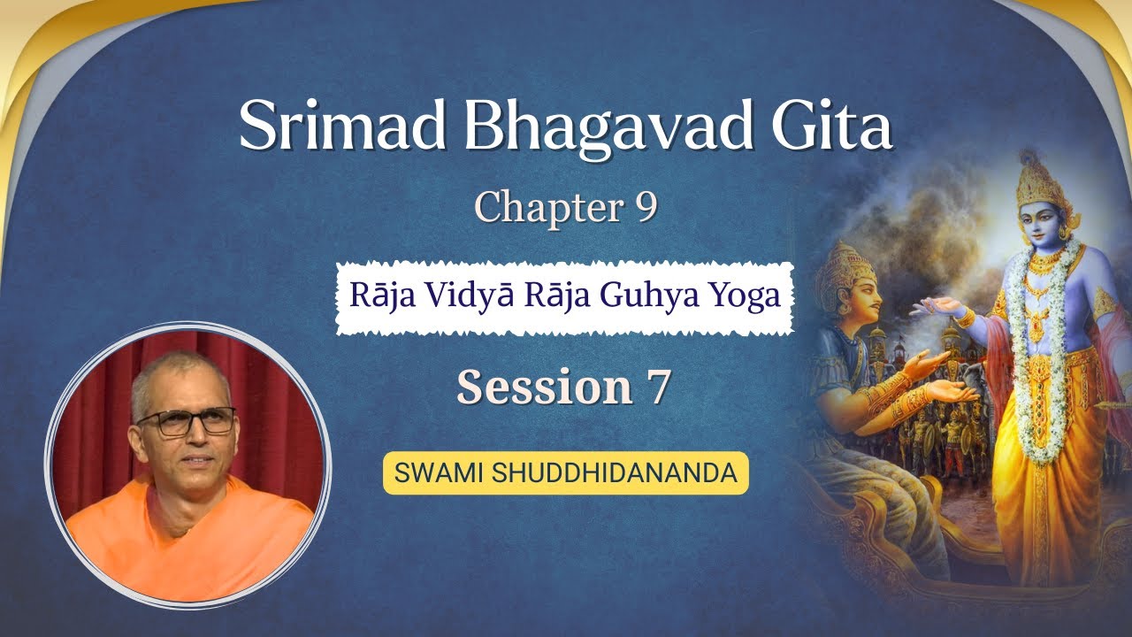 Srimad Bhagavad Gita | Chapter 9 - Session 7 | Swami Shuddhidananda