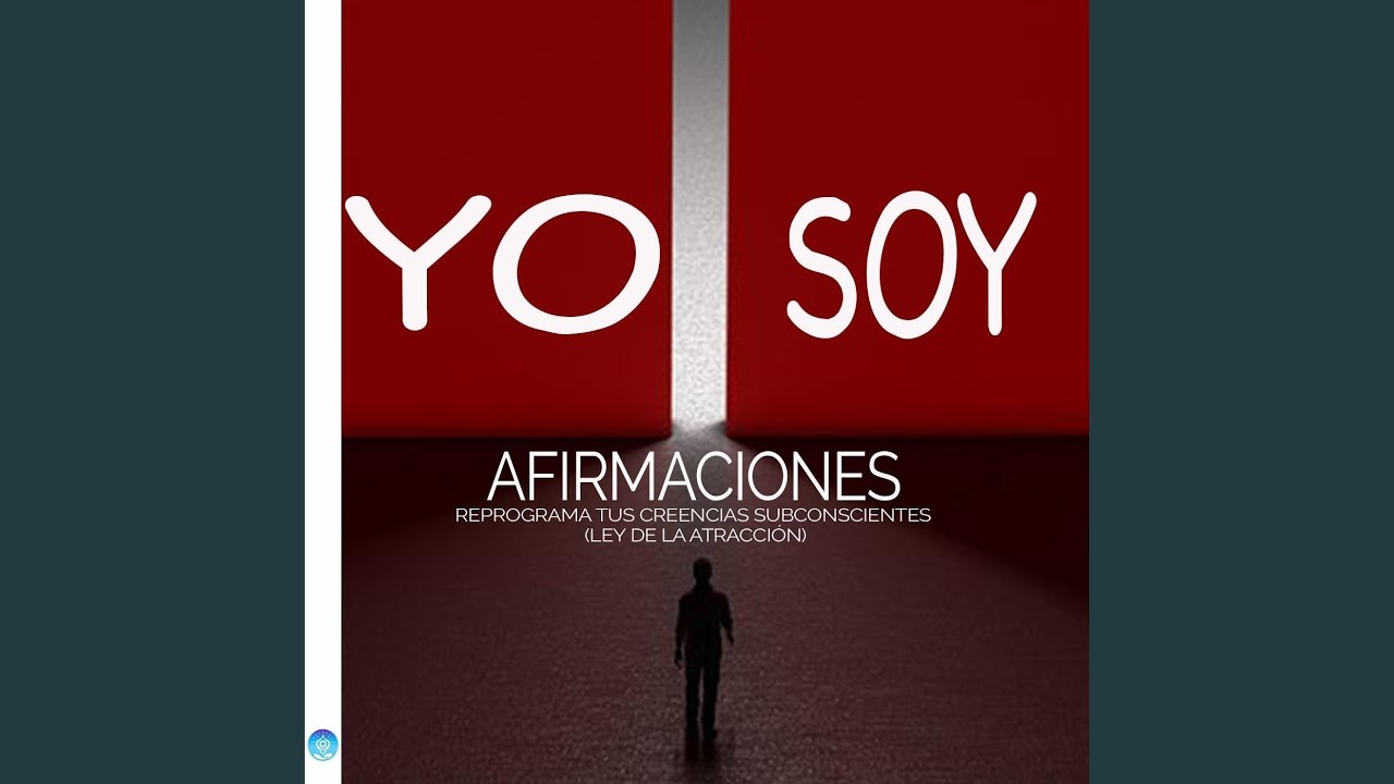 Yo Soy Afirmaciones Reprograma Tus Creencias Subconscientes (Ley De La Atracción)