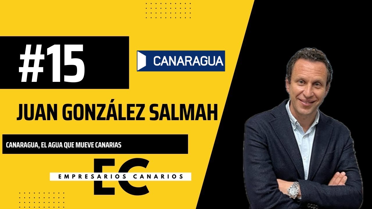 Empresarios Canarios #15 | Juan González Salmah - Canaragua, el agua que mueve Canarias
