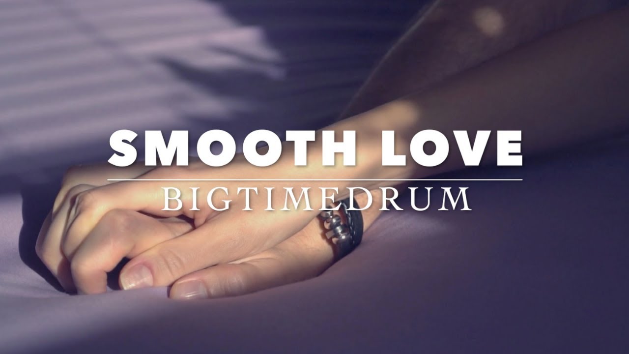 Bigtimedrum - Smooth Love ( official Video )