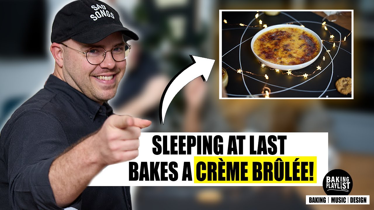 SLEEPING AT LAST | Baking Playlist S2 EP3 | CREME BRULEE!