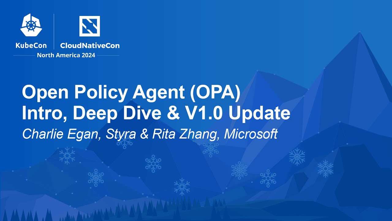 Open Policy Agent (OPA) Intro, Deep Dive & V1.0 Update - Charlie Egan, Styra & Rita Zhang, Microsoft
