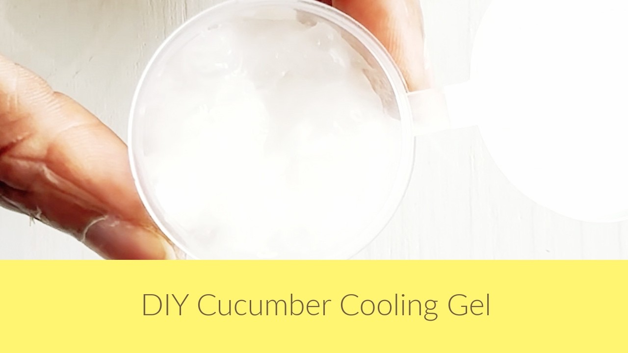 DIY Cucumber Cooling Gel - Instant Skin Cooling Gel - Easy Step by Step Recipe.