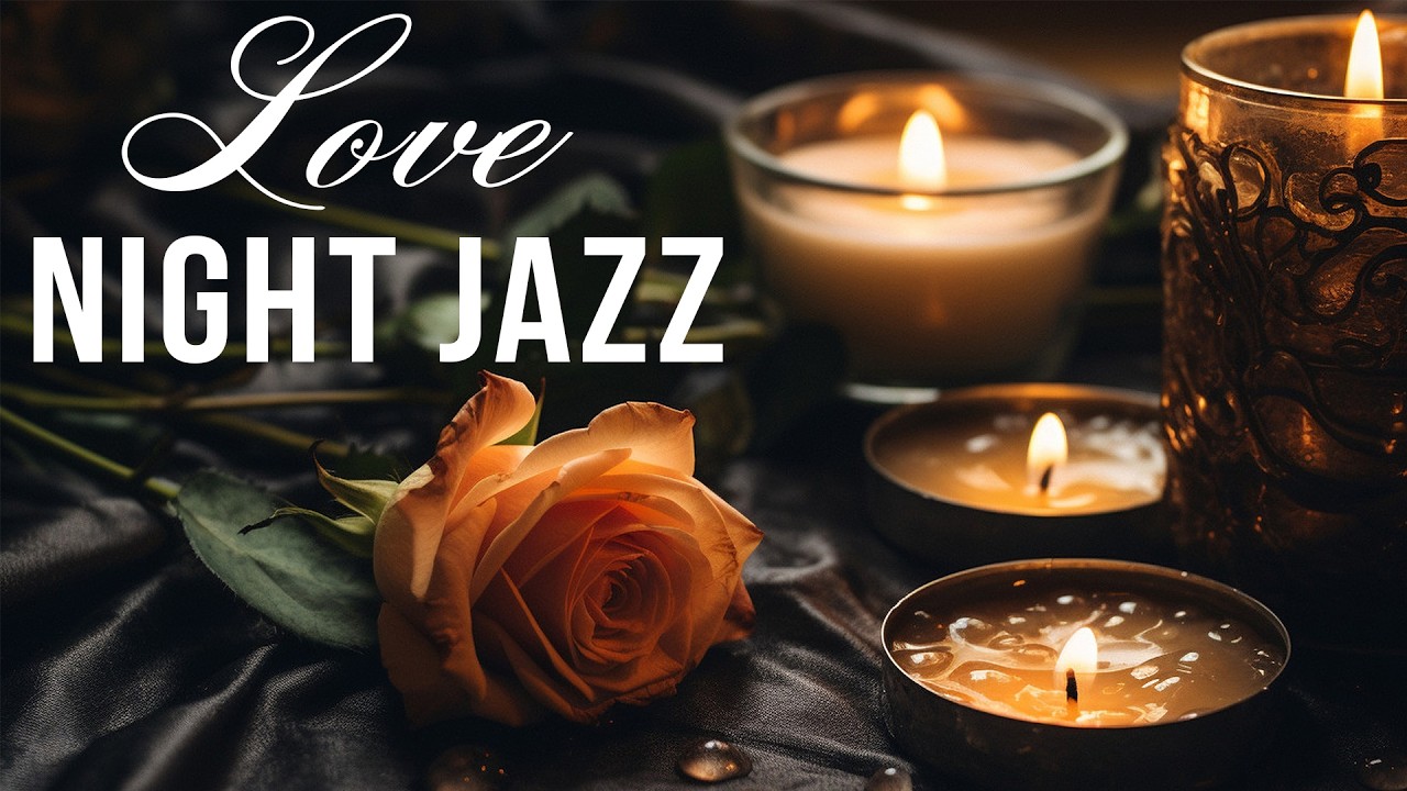 🌹Love Night Jazz 🌙🎷Smooth Candlelight Jazz for Romantic Evenings & Calm Night Vibes