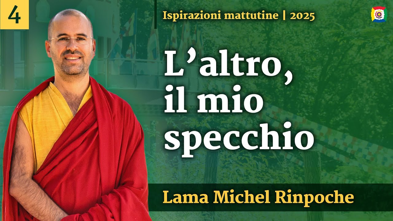 4 - L'altro, il mio specchio - Ispirazioni mattutine con Lama Michel Rinpoche