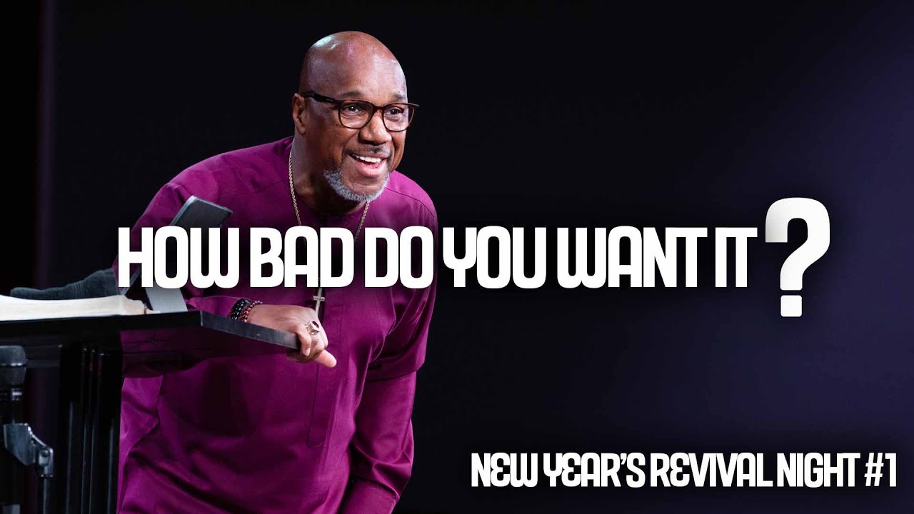 How Bad Do You Want It? | Bishop Herbert Bailey | New Year's Revival Night #1