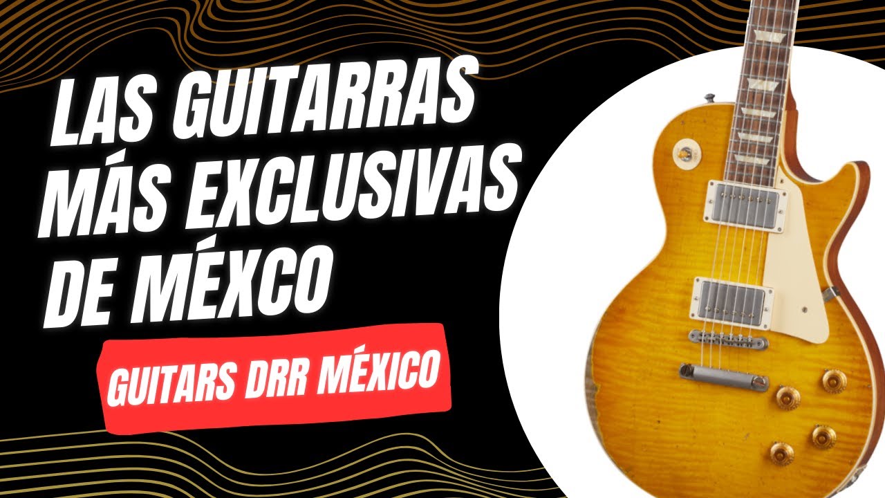 Guitars Drr México La Tienda con las GUITARRAS MÁS EXCLUSIVAS DE MÉXICO