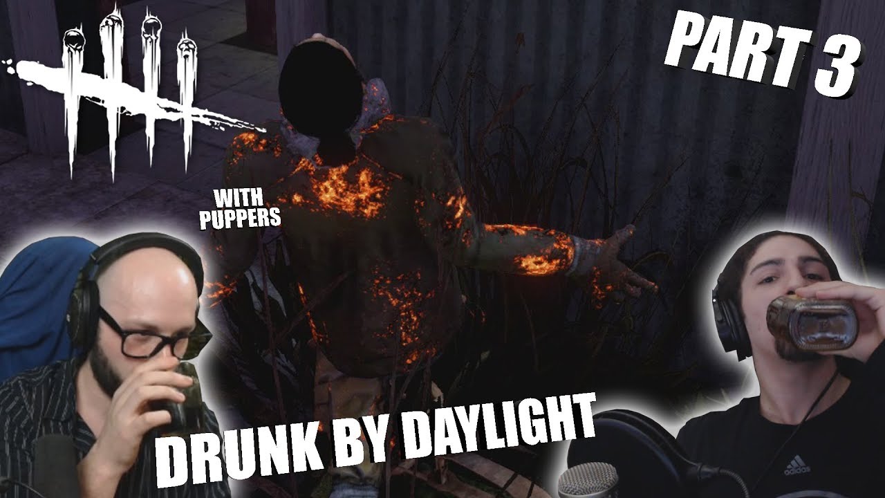 DRUNK BY DAYLIGHT with Puppers Pt. 3 | Dead By Daylight LEGACY SURVIVOR