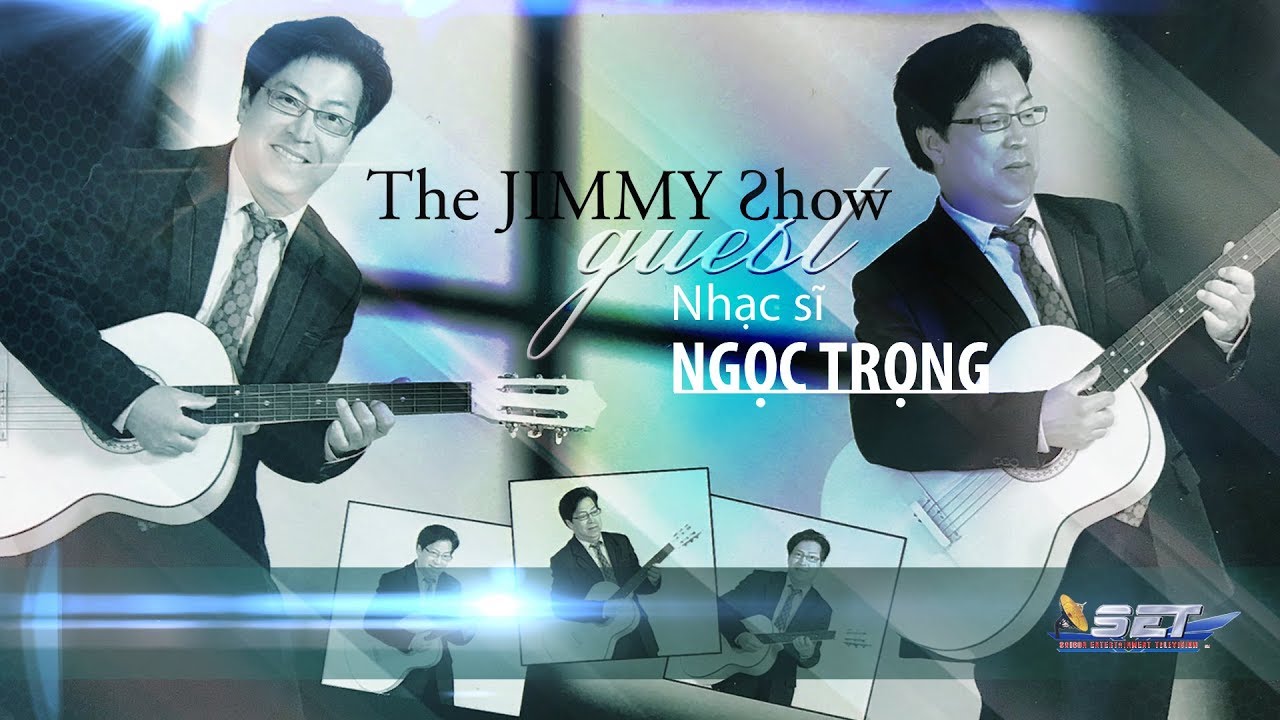 The Jimmy Show | Nhạc sĩ Ngọc Trọng | SET TV www.setchannel.tv