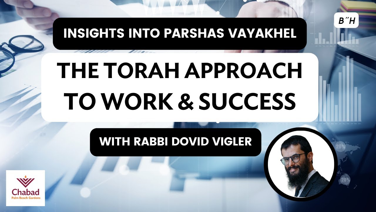 The Torah Approach to Work & Success (Insights into Parshas Vayakhel)