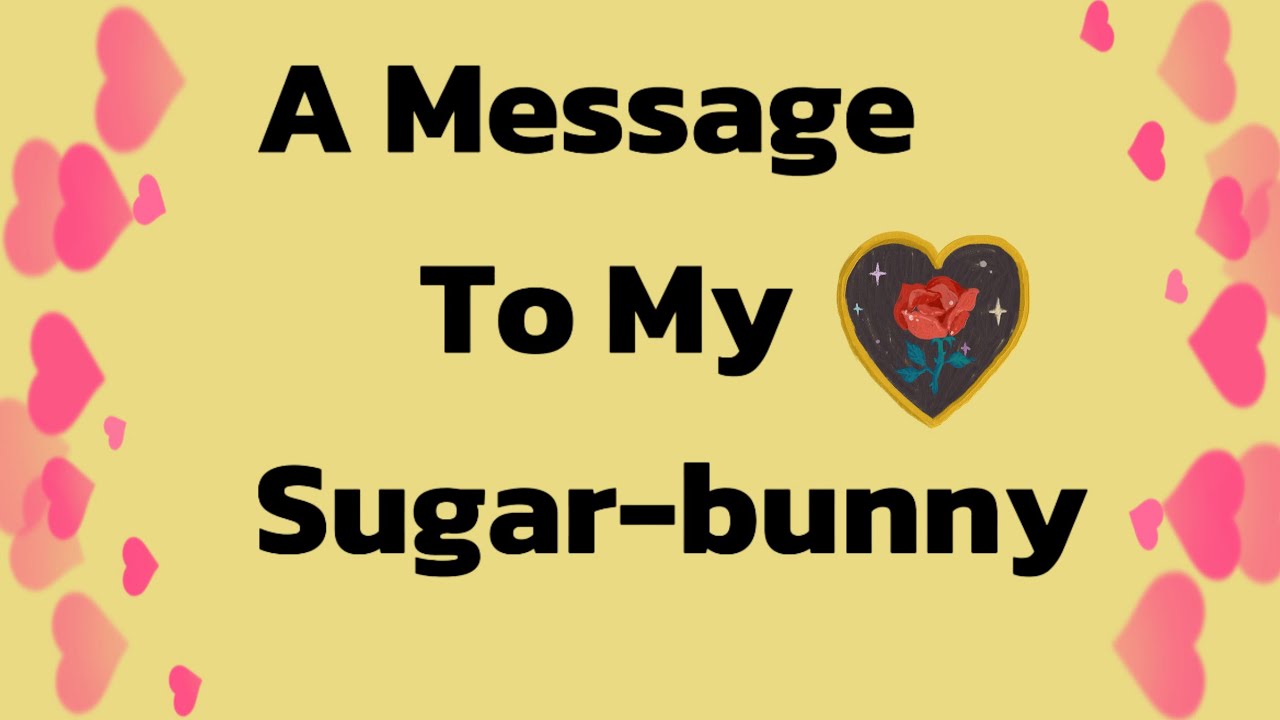 My Sweetest Sugar Rush—A Message To My Sugar-bunny🥰❤️ 