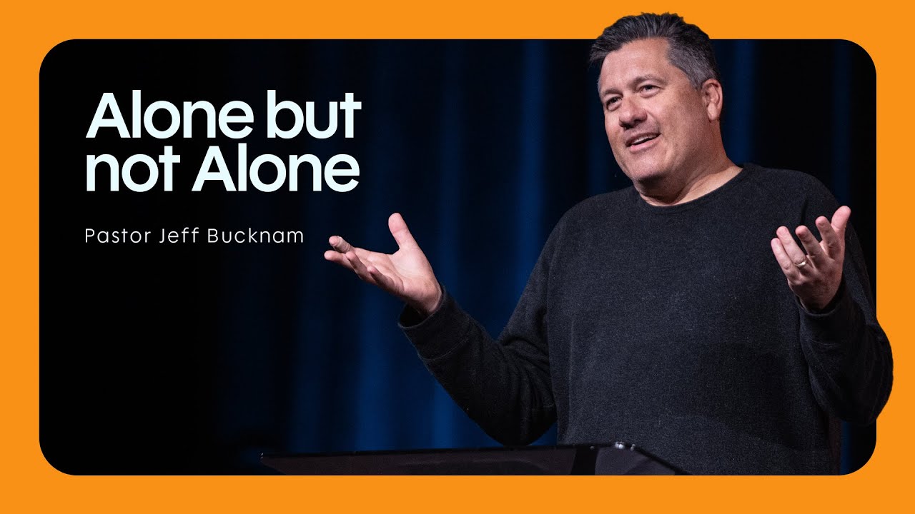 Alone, But Not Alone | Pastor Jeff Bucknam, October 11-12, 2025