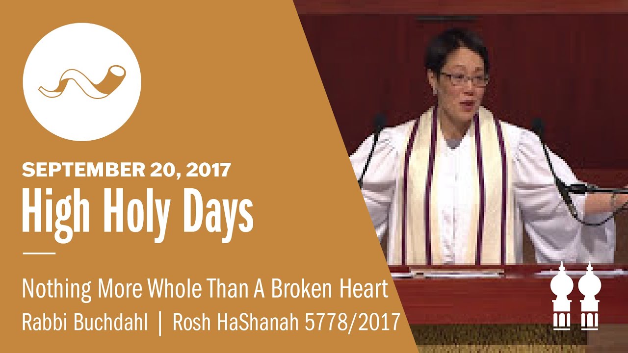 Nothing More Whole Than a Broken Heart (Rosh Hashanah 5778) - Rabbi Angela Buchdahl