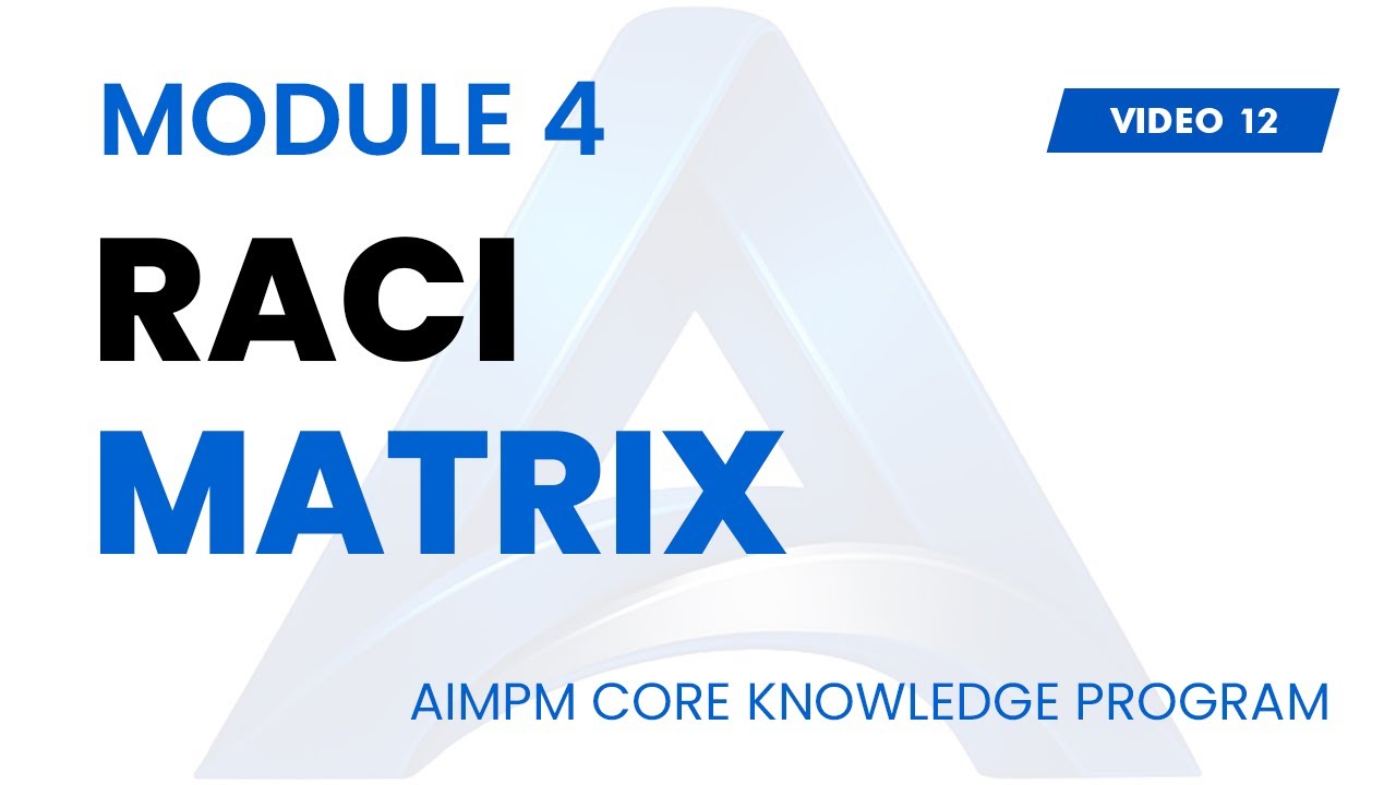RACI MATRIX - AIMPM CORE PROJECT MANAGEMENT KNOWLEDGE PROGRAM