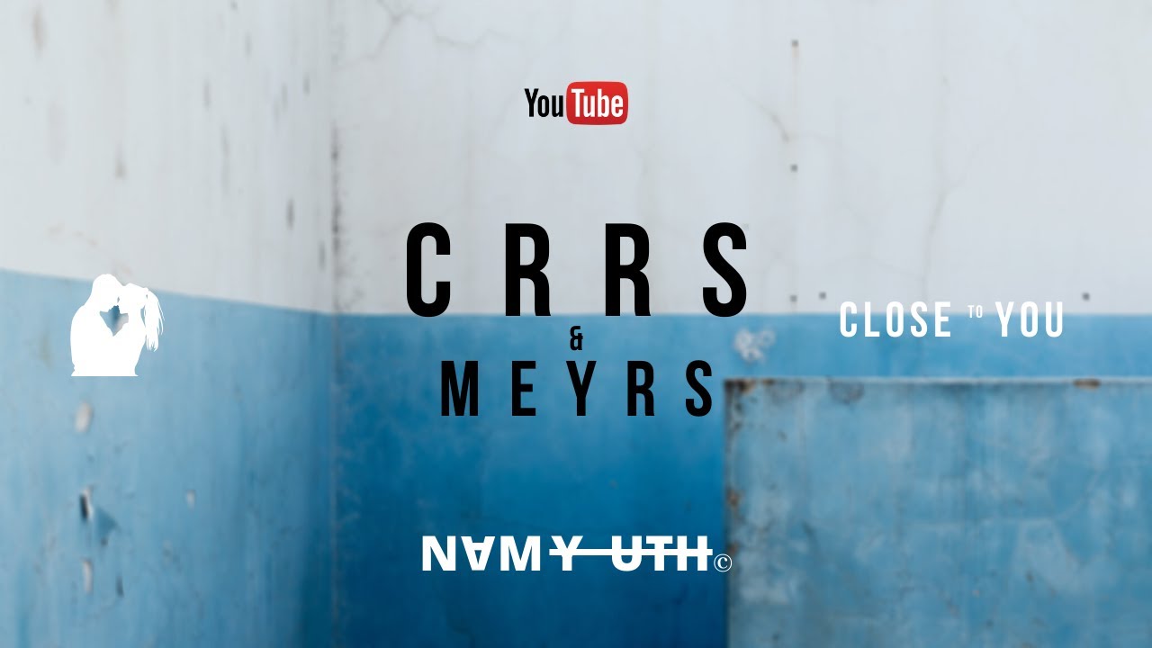 CRRS & MEYRS - Close to You