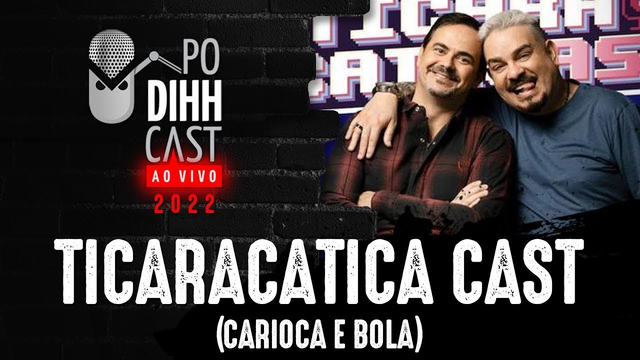 TICARACATICA CAST (BOLA E CARIOCA) - PODIHHCAST
