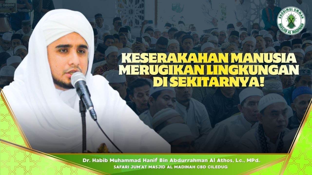 KERUSAKAN KARENA KERAKUSAN MANUSIA MENGHANCURKAN LINGKUNGAN SEKITAR KHOTBAH JUM'AT HABIB HANIF FULL!