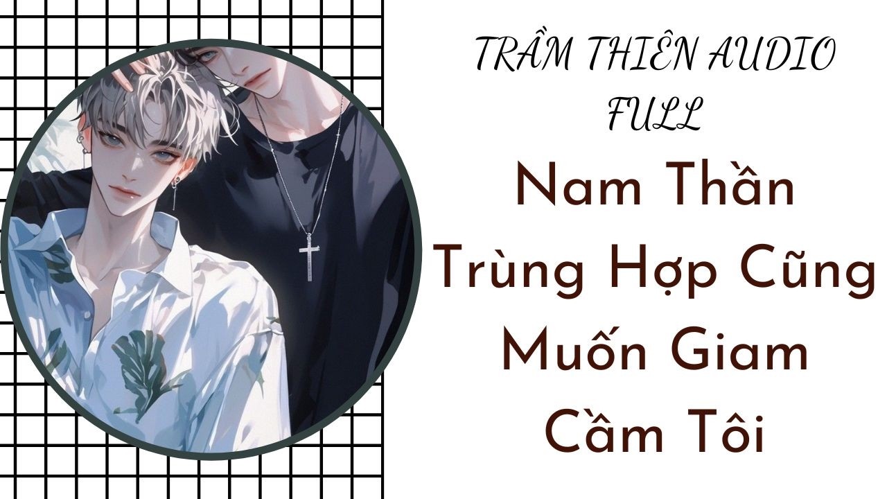 AUDIO BOY LOVE | Nam Thần Trùng Hợp Cũng Muốn Giam Cầm Tôi #audio #truyenaudio #dammy