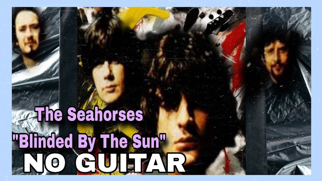 The Seahorses - Blinded By The Sun (NO GUITAR)