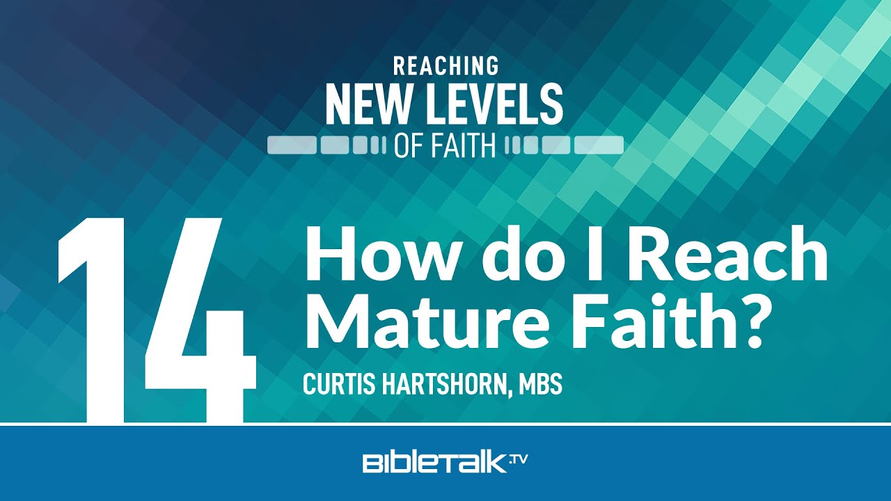 How do I Reach Mature Faith? – Curtis Hartshorn | BibleTalk.tv