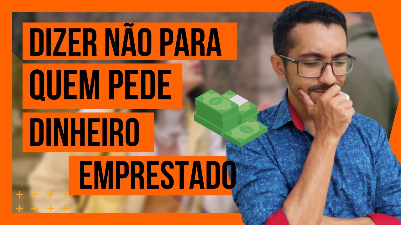 Diga NÃO para quem te pedir dinheiro emprestado: Saiba Como