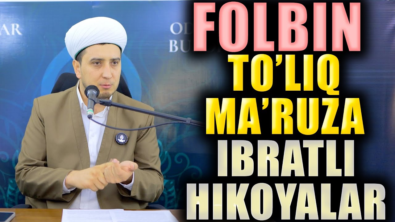 FOLBIN. TO'LIQ MA'RUZA. IBRATLI HIKOYALAR.