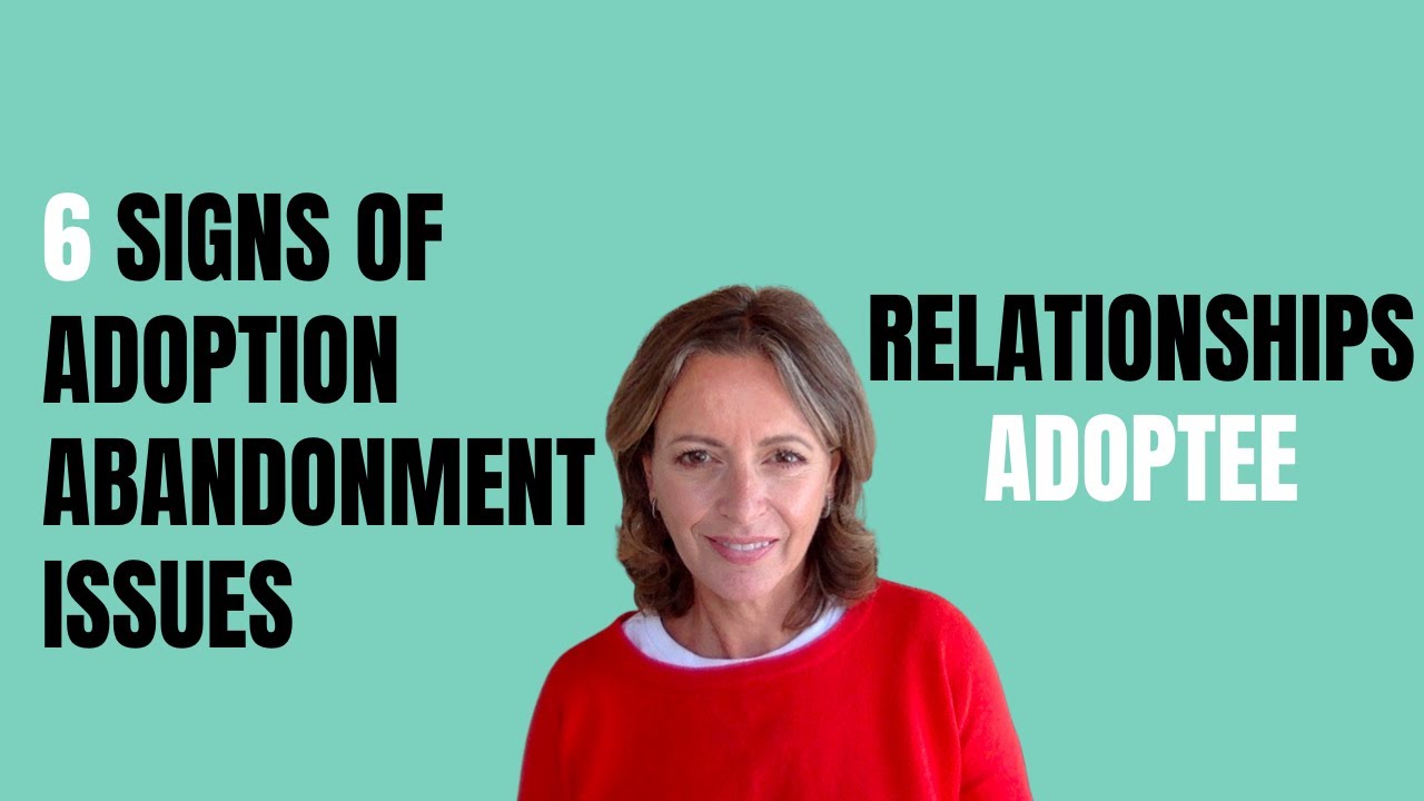 6 Signs of Adoption Abandonment Issues | Adoptee | Relationships and Adoption Rejection Trauma