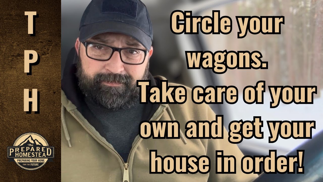 Circle your wagons. Take care of your own and get your house in order! 