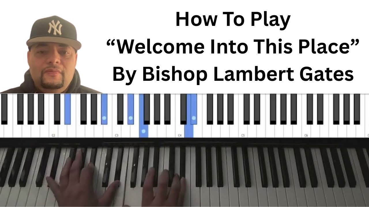 Welcome Into This Place Bishop Lambert Gates Piano Tutorial