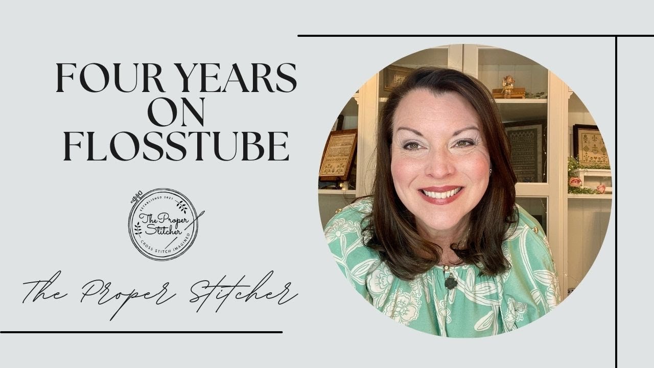 The Proper Stitcher - Flosstube 136 - Let's Celebrate Four Years Together!