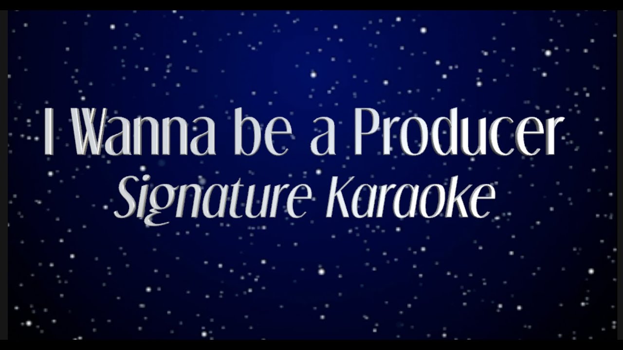 I Wanna Be a Producer Signature Karaoke