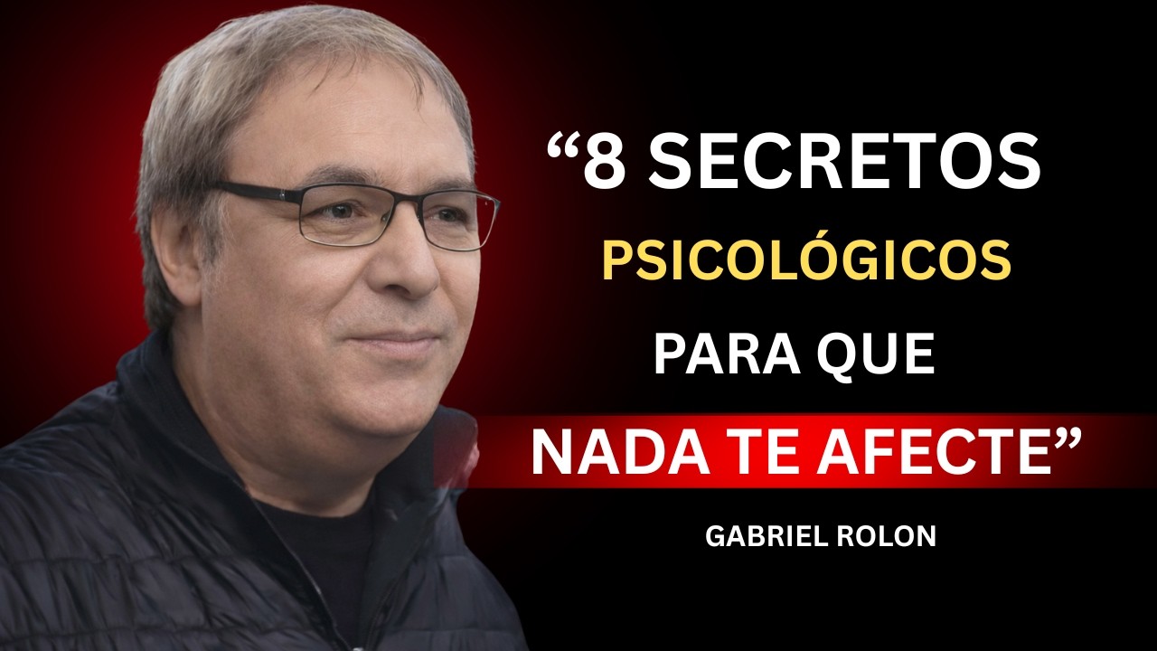 🧠 8 Secretos Psicológicos Para Que Nada Te Afecte | Domina Tus Emociones y Tu Mente | GABRIEL ROLON