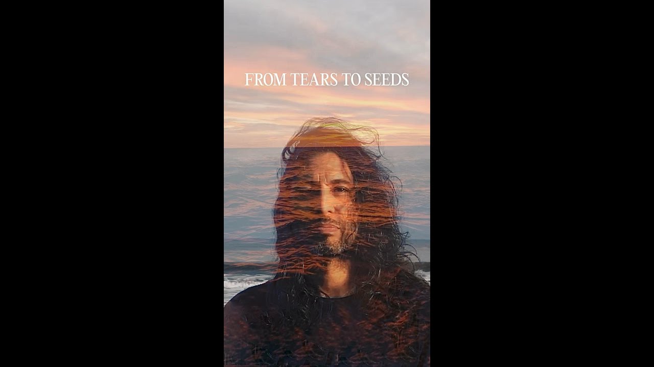 FROM TEARS TO SEEDS