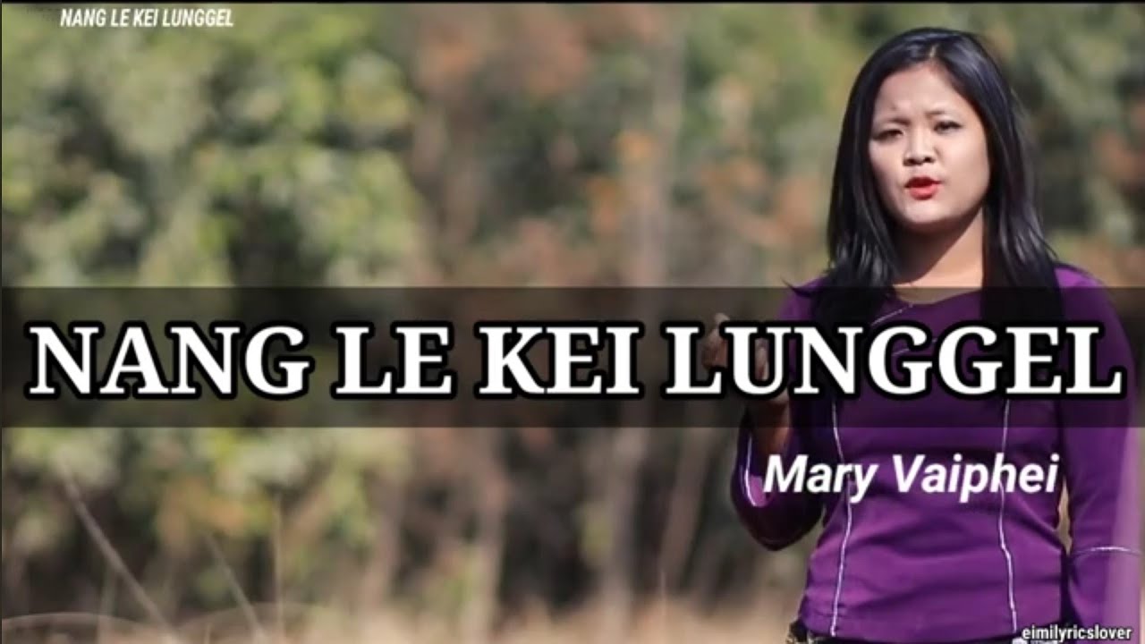 Nang le Kei Lunggel| Mary Vaiphei| Lyrics Video| Lunggilla Ka Ngaito le|