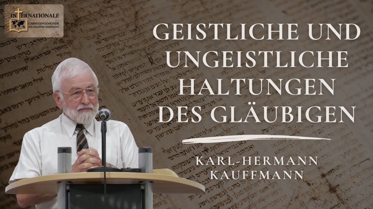 Karl-Hermann Kauffmann | Geistliche und ungeistliche Haltungen des Gläubigen | ICG Bietigheim