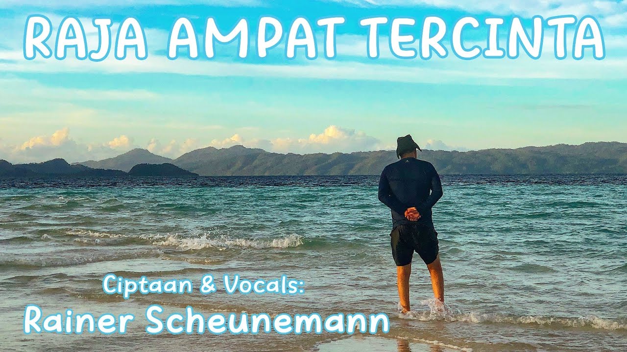Lagu: RAJA AMPAT TERCINTA - ciptaan Rainer Scheunemann (Papanya #WP)