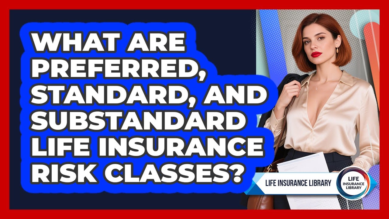 What Are Preferred, Standard, And Substandard Life Insurance Risk Classes? - Life Insurance Library