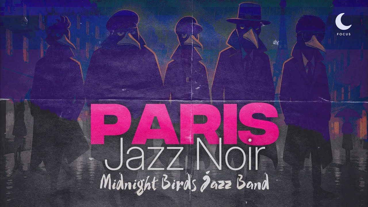 Concentration & Relaxation – #1 Parisian Noir Jazz | Midnight Birds Jazz Band