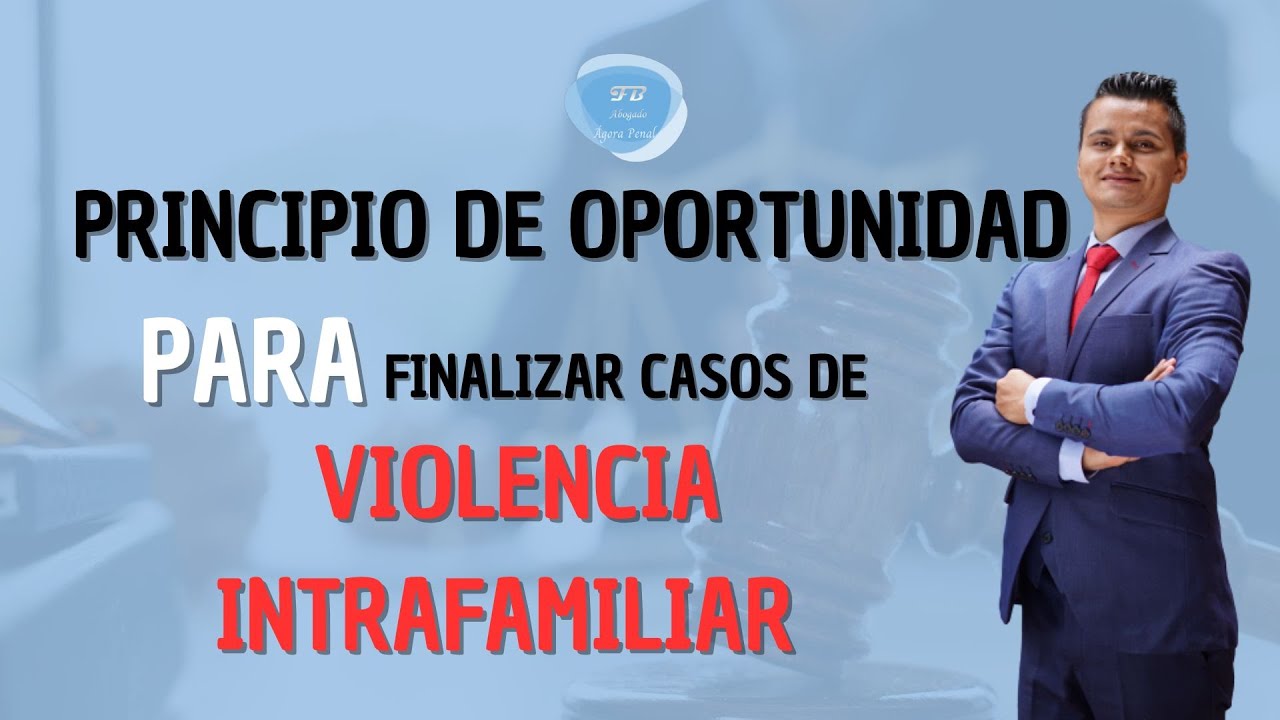 APLICACIÓN DEL PRINCIPIO DE OPORTUNIDAD | FINALICE UN PROCESO DE VIOLENCIA INTRAFAMILIAR   ⚖