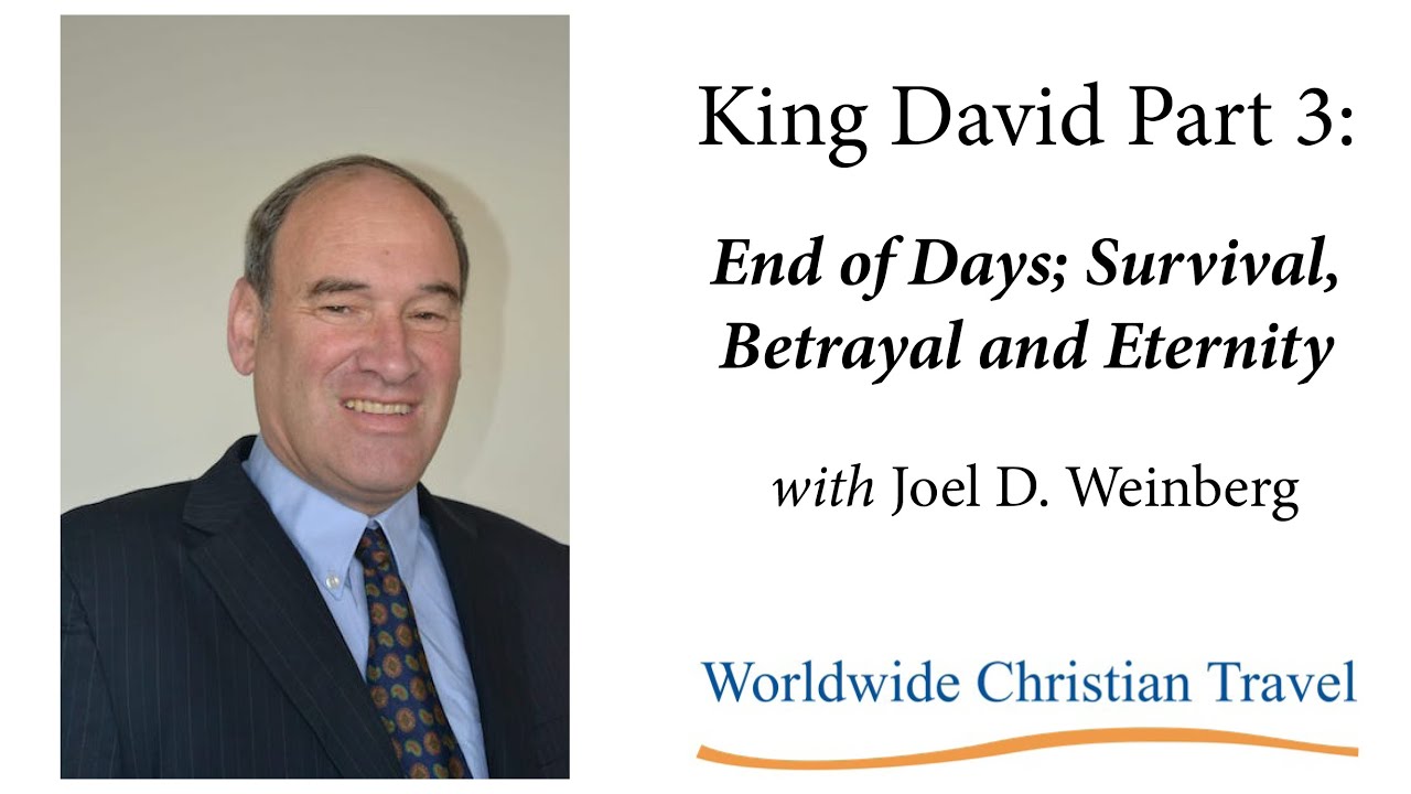 King David Part 3 End of Days; Survival, Betrayal and Eternity with Joel D  Weinberg