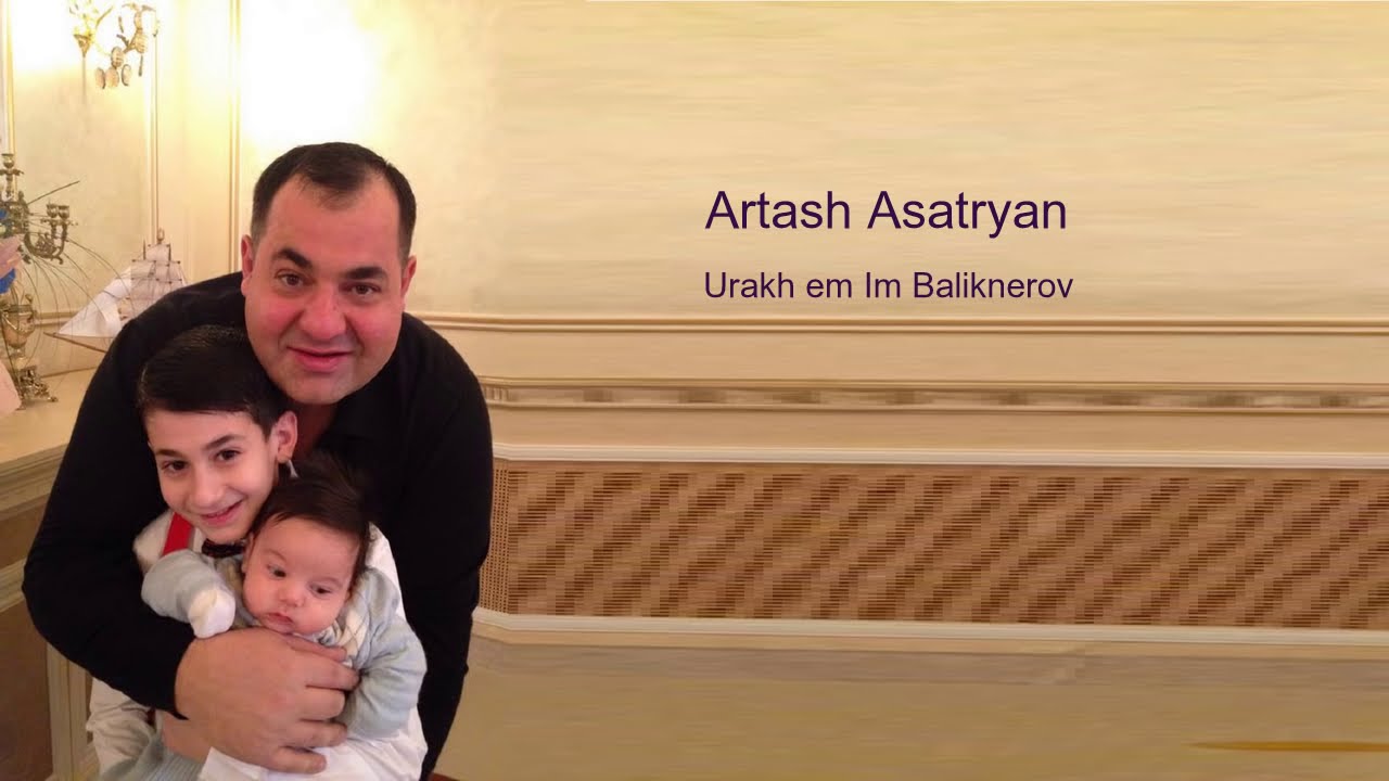 Artash Asatryan - Urakh em Im Baliknerov