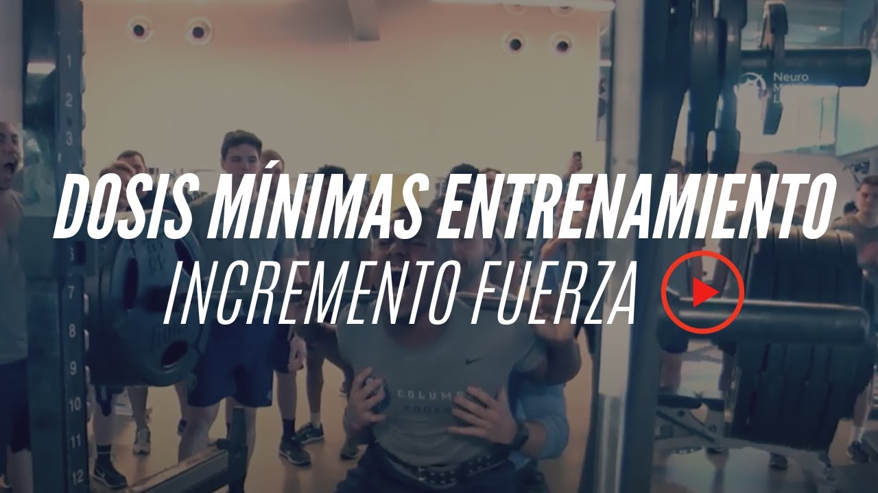 DOSIS MÍNIMA DE ENTRENAMIENTO PARA INCREMENTAR LA FUERZA (1RM)